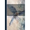 The Vision Of Sir Launfal, And Other Poems: With Biography, Critical Opinions, And Explanatory Notes