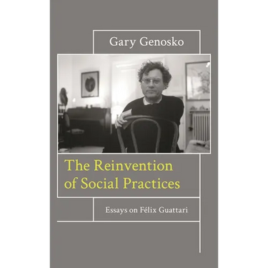 Reinvention of Social Practices: Essays on Félix Guattari