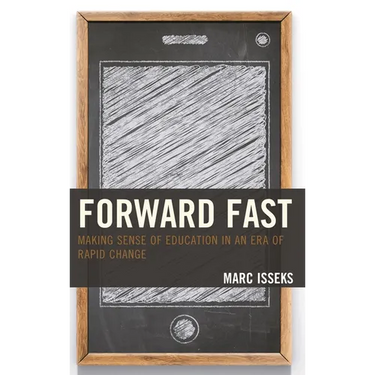 Forward Fast: Making Sense of Education in an Era of Rapid Change