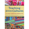 Teaching across Cultures: A Global Christian Perspective