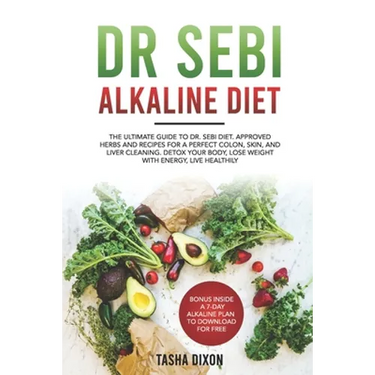 Dr Sebi Alkaline Diet: The Ultimate Guide to Dr Sebi Diet. Approved Herbs and Recipes for a Perfect Colon, Skin, and Liver Cleaning. Detox yo