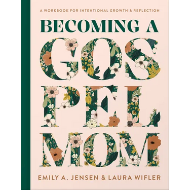 Becoming a Gospel Mom: A Workbook for Intentional Growth and Reflection
