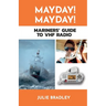 MAYDAY! MAYDAY! Mariners' Guide to VHF Radio