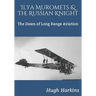 Ilya Muromets & The Russian Knight: The Dawn of Long Range Aviation