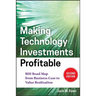 Making Technology Investments Profitable: Roi Road Map from Business Case to Value Realization