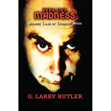 Here Lies Madness: Bizarre Tales of Troubled Minds A Collection of Poetry That Will Chill Your Soul