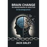 Brain Change: An Understanding of Addiction