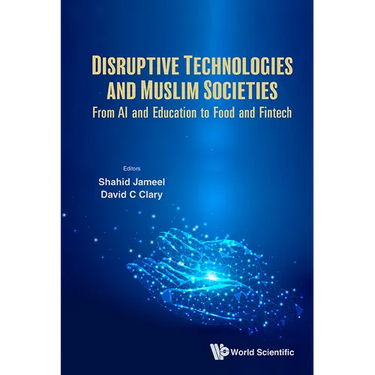 Disruptive Technologies and Muslim Societies: From AI and Education to Food and Fintech