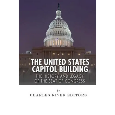 The United States Capitol Building: The History and Legacy of the Seat of Congress
