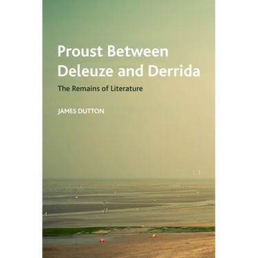 Proust Between Deleuze and Derrida: The Remains of Literature
