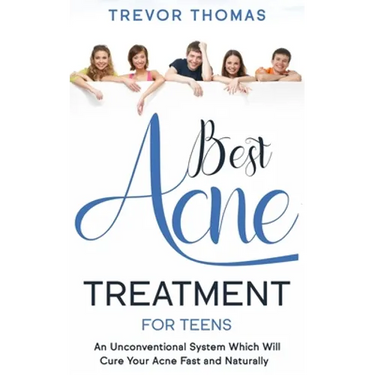 Best Acne Treatment for Teens: An Unconventional System Which Will Cure Your Acne Fast & Naturally