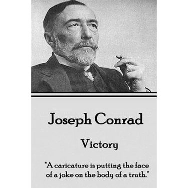 Joseph Conrad - Victory: "A caricature is putting the face of a joke on the body of a truth."