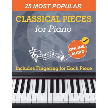 25 Most Popular Classical Pieces for Piano: Beethoven, Bach, Mozart, Debussy, Handel / Halvorsen, Rachmaninoff and Many More! With Online Audio
