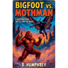 Bigfoot Vs Mothman