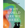 Why in the World Are We Here?