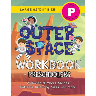 The Outer Space Workbook for Preschoolers: (Ages 4-5) Alphabet, Numbers, Shapes, Patterns, Matching, Sizes, and More! (Large 8.5"x11" Size)