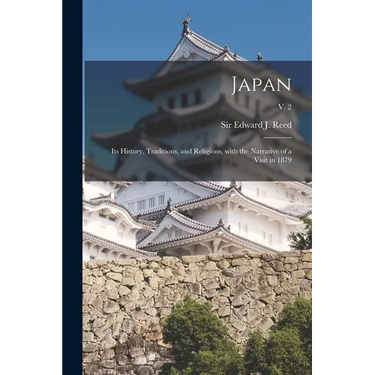 Japan: Its History, Traditions, and Religions, With the Narrative of a Visit in 1879; v. 2