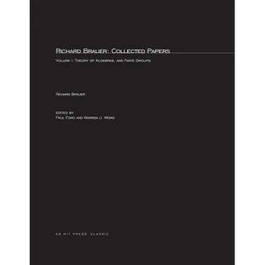 Richard Brauer: Collected Papers, Volume 1: Theory of Alegbras, and Finite Groups