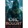 Orc Bought: An Orc Monster Romance