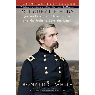 On Great Fields: Joshua Lawrence Chamberlain and His Fight to Save the Union
