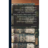 A General and Heraldic Dictionary of the Peerages of England, Ireland, and Scotland, Extinct, Dormant, and in Abeyance. England