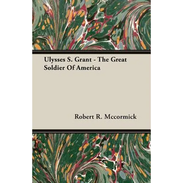 Ulysses S. Grant - The Great Soldier Of America