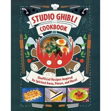 Studio Ghibli Cookbook: Unofficial Recipes Inspired by Spirited Away, Ponyo, and More!