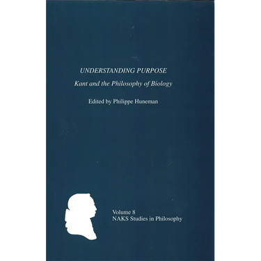 Understanding Purpose: Kant and the Philosophy of Biology