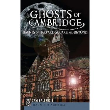 Ghosts of Cambridge: Haunts of Harvard Square and Beyond