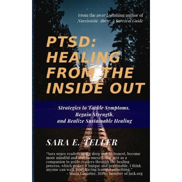 Ptsd: Healing from the Inside Out: Strategies to Tackle Symptoms, Regain Strength and Realize Sustainable Healing