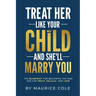 Treat Her Like Your Child and She'll Marry You