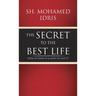 The Secret to the Best Life: How to Find It & How to Live It