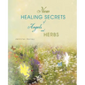 New Healing Secrets of Angels and Herbs