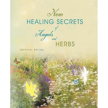 New Healing Secrets of Angels and Herbs