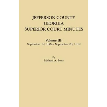 Jefferson County, Georgia, Superior Court Minutes. Volume III: September 10, 1804-September 28, 1810