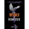 The Murder of Innocence: The Truth about Sexual Abuse and the Catholic Church