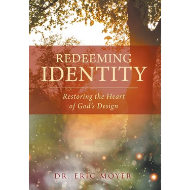 Redeeming Identity: Restoring the Heart of God's Design
