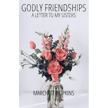 Godly Friendships A Letter to My Sisters: Choosing Your Friends With Wisdom