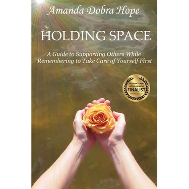 Holding Space: A Guide to Supporting Others While Remembering to Take Care of Yourself First