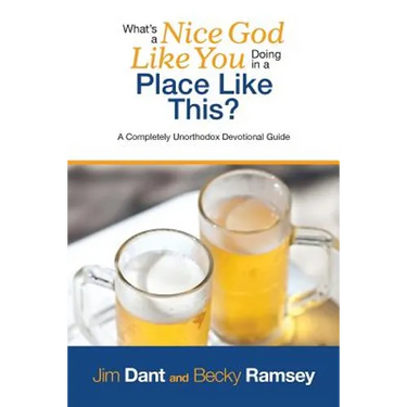 What's a Nice God Like You Doing in a Place Like This?: A Completely Unorthodox Devotional Guide