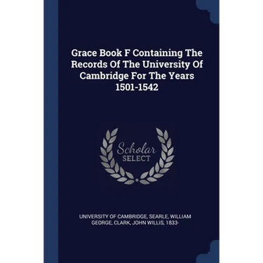 Grace Book F Containing The Records Of The University Of Cambridge For The Years 1501-1542
