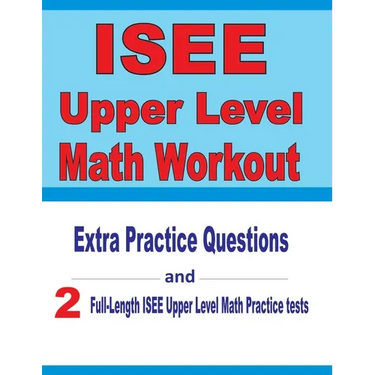 ISEE Upper Level Math Workout: Extra Practice Questions and Two Full-Length Practice ISEE Upper Level Math Tests