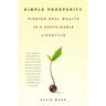 Simple Prosperity: Finding Real Wealth in a Sustainable Lifestyle