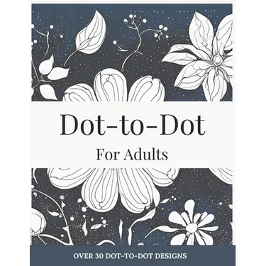 Dot-to-Dot for Adults: Floral Designs to Relieve Stress: Connect 30+ Beautiful Flower Patterns for Stress Relief and Calm