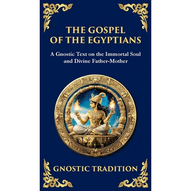 The Gospel of the Egyptians: Mystical Teachings of the Eternal Light (Deluxe Hardbound Edition)