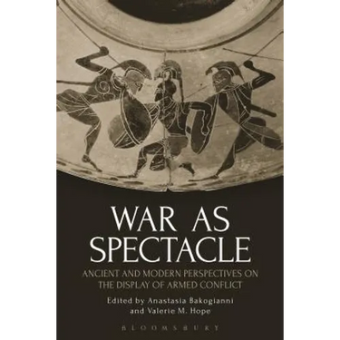 War as Spectacle: Ancient and Modern Perspectives on the Display of Armed Conflict