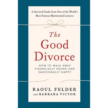 The Good Divorce: How to Walk Away Financially Sound and Emotionally Happy