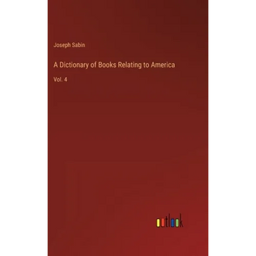 A Dictionary of Books Relating to America: Vol. 4