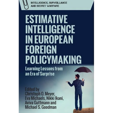 Estimative Intelligence in European Foreign Policymaking: Learning Lessons from an Era of Surprise