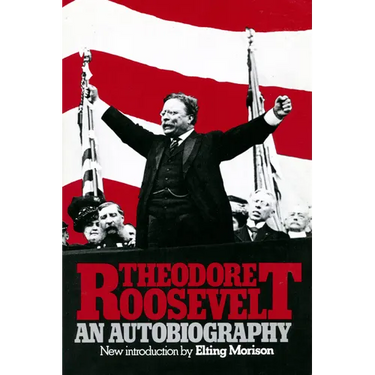 Theodore Roosevelt: An Autobiography